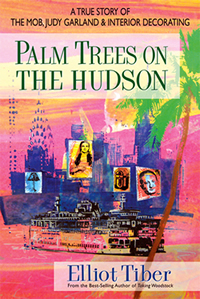 Palm Trees On The Hudson: A True Story of the Mob, Judy Garland & Interior Decorating 